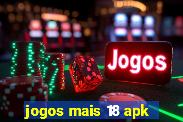 jogos mais 18 apk